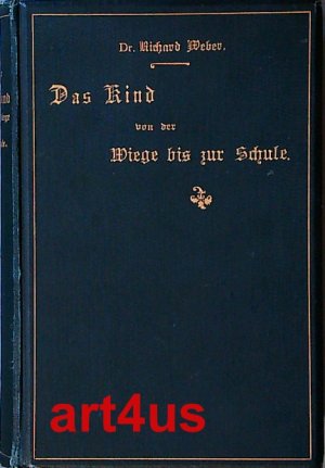 Das Kind : Von der Wiege bis zur Schule. ; Ein Medizinisch - hygienisches Handbuch.