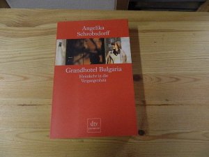 gebrauchtes Buch – Angelika Schrobsdorff – Grandhotel Bulgaria : Heimkehr in die Vergangenheit. dtv ; 24115 : Premium