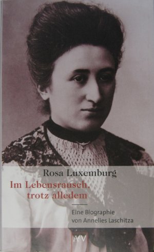 gebrauchtes Buch – Annelies Laschitza – Im Lebensrausch, trotz alledem. Rosa Luxemburg. Eine Biographie.