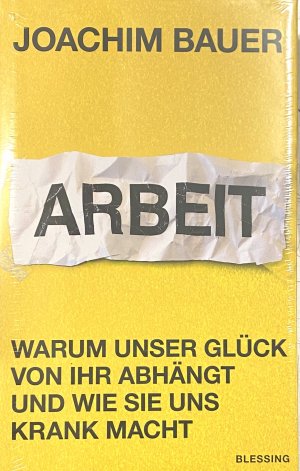 gebrauchtes Buch – Joachim Bauer – Arbeit - Warum unser Glück von ihr abhängt und wie sie uns krank macht