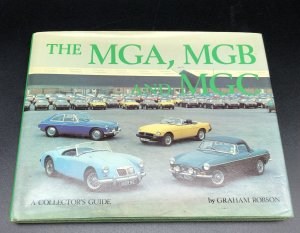 THE MGA, MGB, AND MGC: A COLLECTOR'S GUIDE BY GRAHAM ROBSON