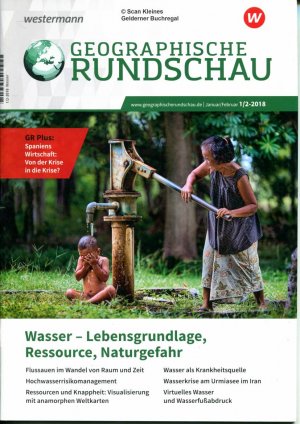 Geographische Rundschau 1-2/2018: WASSER - Lebensgrundlage, Ressource, Naturgefahr (Doppelheft)