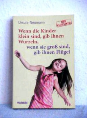 Wenn die Kinder klein sind, gib ihnen Wurzeln, wenn sie groß sind, gib ihnen Flügel