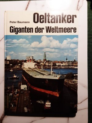 gebrauchtes Buch – Peter Baumann – Oeltanker. Giganten der Weltmeere