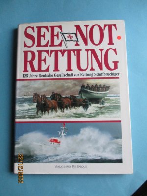 gebrauchtes Buch – Anders, Bernd; Lubkowitz – See - Not - Rettung 125 jahre Deutsche Gesellschaft zur Rettung Schiffbrüchiger