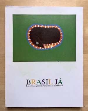 Brasil Já - Beispiele zeitgenössischer brasilianischer Malerei - Brasilien - Katalog zu den Ausstellungen vom September 1988 bis Mai 1989 im Museum Morsbroich, Leverkusen; Galerie Landesgirokasse, Stuttgart und im Sprengel Museum Hannover