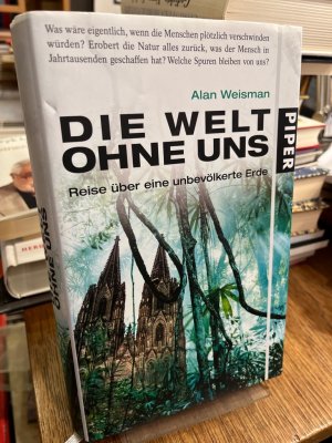 gebrauchtes Buch – Alan Weisman – Die Welt ohne uns. Reise über eine unbevölkerte Erde. Aus dem Amerikanischen von Hainer Kober.