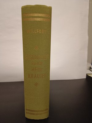 Gesundheit durch Heilkräuter - Erkennung, Wirkung und Anwendung der wichtigsten einheimischen Heilpflanzen