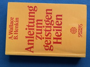 Anleitung zum geistigen Heilen - Zur sicheren, einfachen und wirksamen Entwicklung des geistigen Heilpotentials