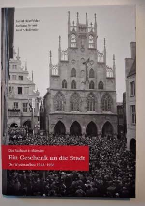 gebrauchtes Buch – Haunfelder, Bernd; Rommé – Ein Geschenk an die Stadt - Das Rathaus in Münster. Der Wiederaufbau 1948-1958