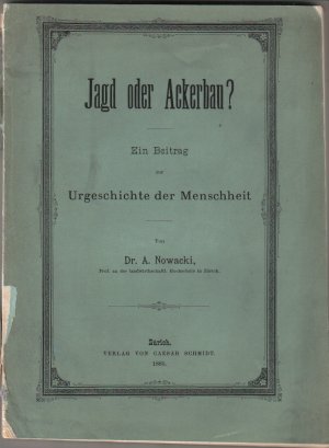 Jagd oder Ackerbau? Ein Beitrag zur Urgeschichte der Menschheit 1885