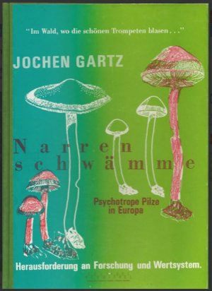 Narrenschwämme. Psychotrope Pilze in Europa. Herausforderung an Forschung und Wertsystem