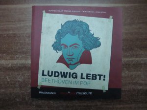 Ludwig lebt! - Beethoven im Pop