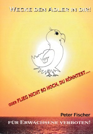 gebrauchtes Buch – Peter Fischer – Wecke den Adler in Dir!: Flieg nicht so hoch, du könntest...