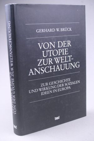 Von der Utopie zur Weltanschauung. Zur Geschichte und Wirkung der sozialen Ideen in Europa