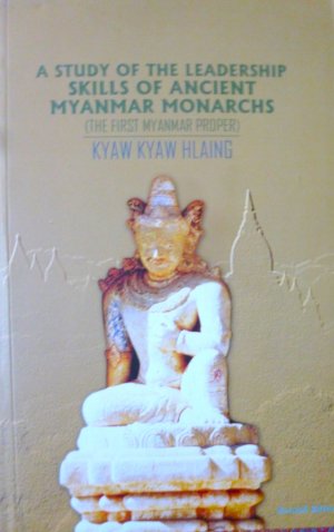 gebrauchtes Buch – Kyaw Kyaw Hlaing – A Study of Leadership Skills of Ancient Myanmar Monarchs (The First Myanmar Proper)