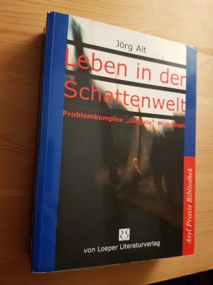 gebrauchtes Buch – Jörg Alt – Leben in der Schattenwelt - Problemkomplex "illegale" Migration - Neue Erkenntnisse zu Lebenssituation 'illegaler' Migranten aus München und anderen Städten Deutschlands