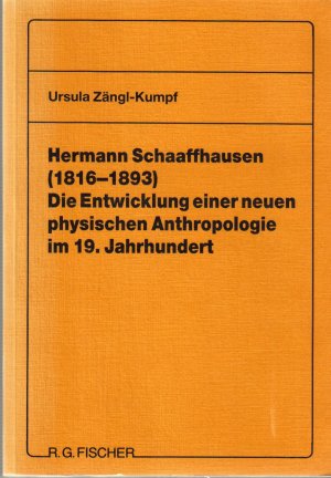 Hermann Schaaffhausen (1816-1893) Die Entwicklung einer neuen physischen Anthropologie im 19. Jahrhundert