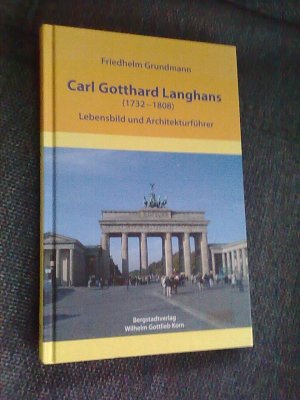 Carl Gotthard Langhans (1732-1808) - Lebensbild und Architekturführer