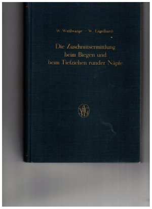 antiquarisches Buch – Weißwange / Engelhardt – Die Zuschnittsermittlung beim Biegen und beim Tiefziehen runder Näpfe