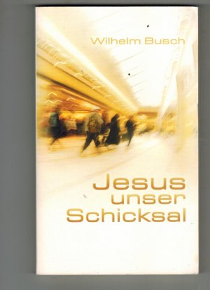 gebrauchtes Buch – Wilhelm Busch – Jesus unser Schicksal - Special Edition - gekürzte Ausgabe