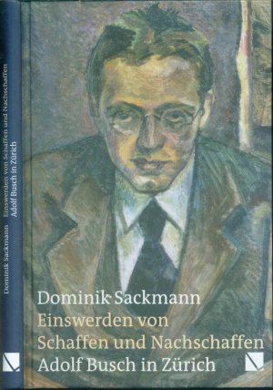 gebrauchtes Buch – Dominik Sackmann (Autor) – Einswerden von Schaffen und Nachschaffen - Adolf Busch in Zürich