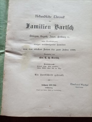 antiquarisches Buch – Bartsch, Ew. T – Urkundliche Chronik der Familien Bartsch zu Striegau, Liegnitz, Jauer, Freiberg ec. unter Berücksichtigung einiger verschwägerter Familien von den ältesten Zeiten bis zum Jahre 1899.