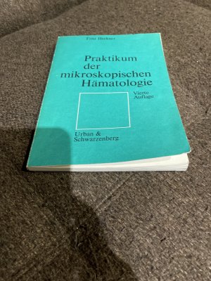 gebrauchtes Buch – Heckner, Fritz – B224) Praktikum der mikroskopischen Hämatologie