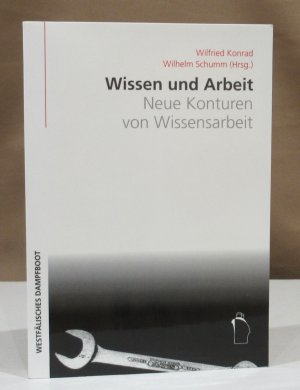 Wissen und Arbeit. Neue Konturen von Wissensarbeit.