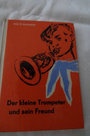 antiquarisches Buch – Holtz-Baumert – Der kleine Trompeter und sein Freund
