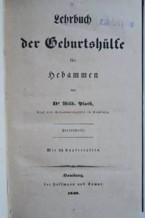 Plath, Wilh. Lehrbuch der Geburtshülfe für Hebammen. Preisschrift. Erste Ausgabe. Hamburg, bei Hoffmann und Campe, 1840. * Mit 21 (von 22) lithographischen […]