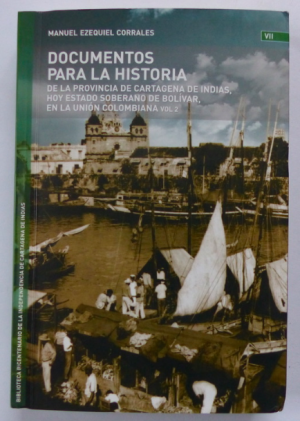 DOCUMENTOS PARA LA HISTORIA - de la provincia de Cartagena de Indias, hoy estado soberano de Bolívar, en la unión colombiana - vol. 2