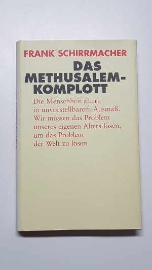 Das Methusalem-Komplott. Die Menschheit altert in unvorstellbarem Ausmaß. Wir müssen das Problem unseres eigenen Alters lösen, um das Problem der Welt zu lösen