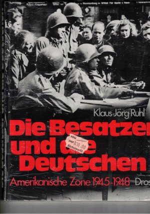 gebrauchtes Buch – Ruhl, Klaus J – Die Besatzer und die Deutschen - Amerikanische Zone 1945 -1948 (ovp)