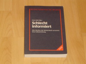 Schlecht informiert. Wie Medien die Wirklichkeit verzerren. Eine Fallsammlung