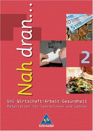 Nah dran. Wirtschaft - Arbeit - Gesundheit (SCHULBUCH)