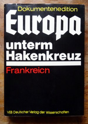 Europa unterm Hakenkreuz / Die faschistische Okkupationspolitik in Frankreich (1940-1944)