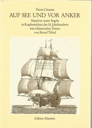 Auf See und vor Anker. Manöver unter Segeln in Kupferstichen des 18. Jahrhunderts mit erläuternden Texten