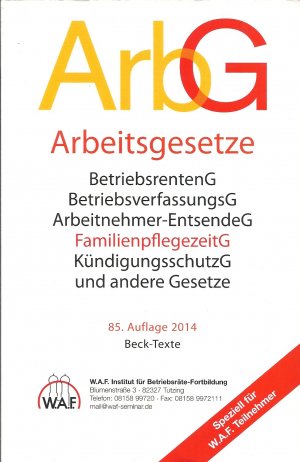 Arbeitsgesetze, BetriebsrentenG, BetriebsverfassungG, Arbeitnehmer-EntsendeG, FamilienpflegezeitG, KündigungsschutzG und andere Gesetze