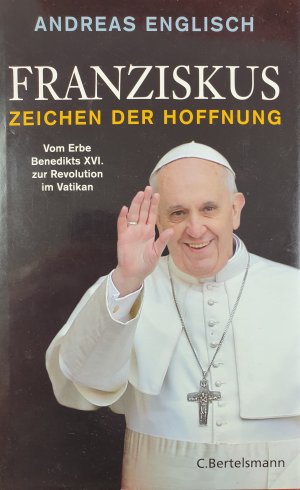 gebrauchtes Buch – Andreas Englisch – Franziskus - Zeichen der Hoffnung - Vom Erbe Benedikts XVI. zur Revolution im Vatikan