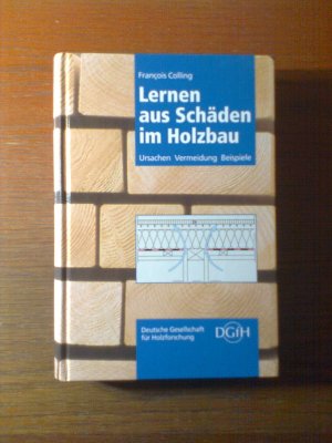 Lernen aus Schäden im Holzbau: Ursachen - Vermeidung - Beispiele