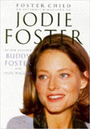 Foster Child - An intimate biography of Jody Foster