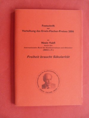 Freiheit braucht Säkularität - Festschrift zur Verleihung des Erwin-Fischer-Preises 2006