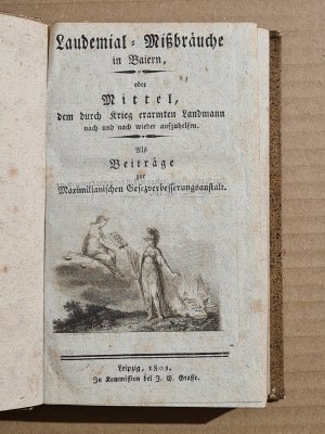 Laudemial-Mißbräuche in Baiern, oder Mittel, dem durch Krieg erarmten Landmann nach und nach wieder aufzuhelfen.