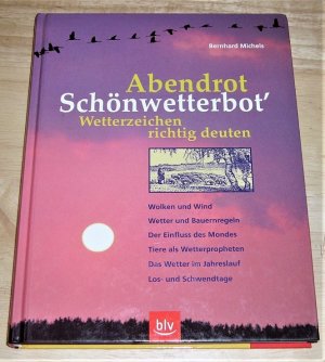 gebrauchtes Buch – Bernhard Michels – Abendrot Schönwetterbot'., Wetterzeichen richtig deuten ; Wolken und Wind, Wetter und Bauernregeln, der Einfluss des Mondes, Tiere als Wetterpropheten, das Wetter im Jahreslauf, Los- und Schwendtage.