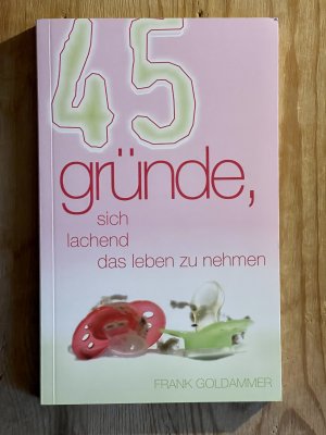 45 Gründe, sich lachend das Leben zu nehmen