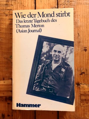 Wie der Mond stirbt : Das letzte Tagebuch d. Thomas Merton.