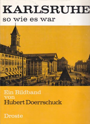 gebrauchtes Buch – Doerrschuck Hubert – Karlsruhe - so wie es war - ein Bildband