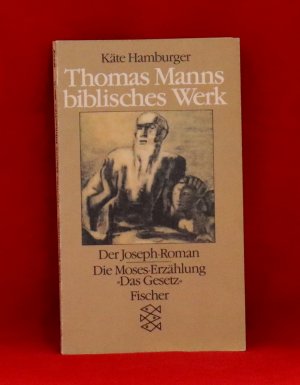 Thomas Manns biblisches Werk - Der Joseph-Roman und die Moses-Erzählung "Das Gesetz"