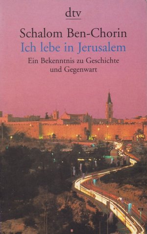 ICH LEBE IN JERUSALEM - Ein Bekenntnis zu Geschichte und Gegenwart / dtv 8447 / Mit einem Vorwort zur Neuausgabe von Schalom Ben-Chorin